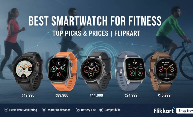 Best Smartwatch for Fitness – Top Picks & Prices | Flipkart